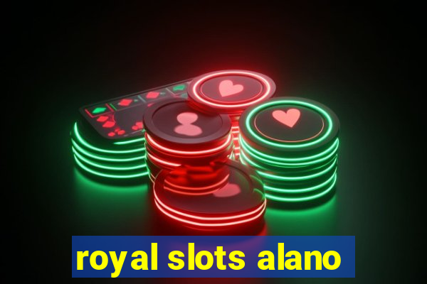 royal slots alano